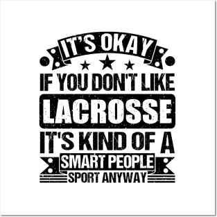 Lacrosse Lover It's Okay If You Don't Like Lacrosse It's Kind Of A Smart People Sports Anyway Posters and Art